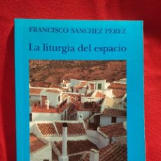 Libros de segunda mano: 1990. LA LITURGIA DEL ESPACIO. FRANCISCO SÁNCHEZ PÉREZ.. Lote 303400643