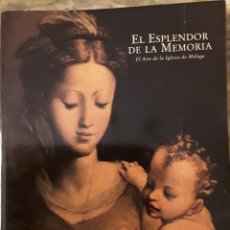 Libros de segunda mano: EL ESPLENDOR DE LA MEMORIA. EL ARTE DE LA IGLESIA DE MÁLAGA.