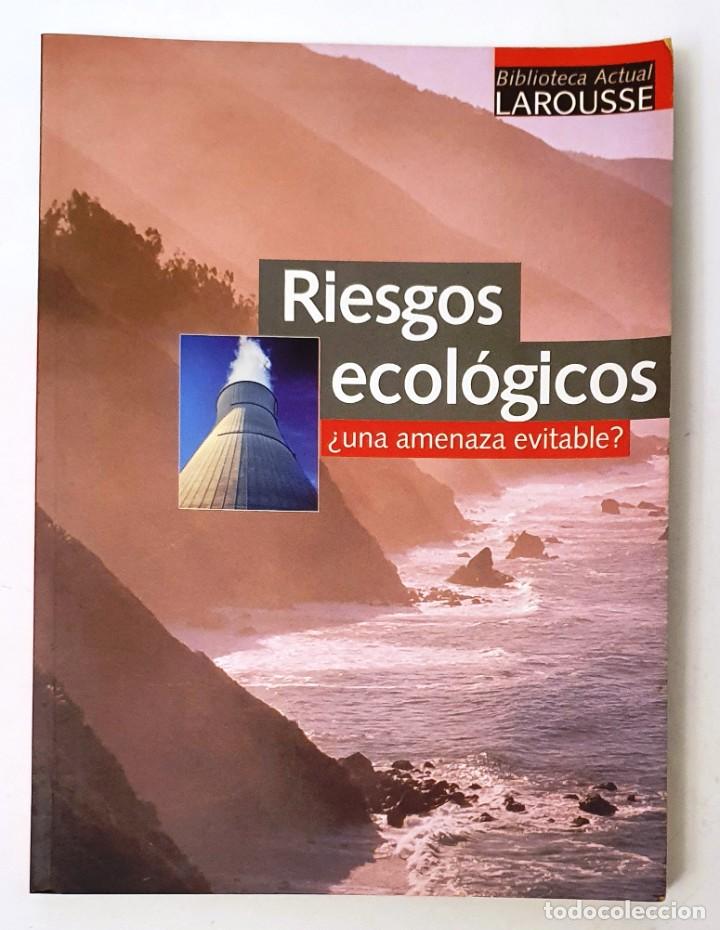 Libros de segunda mano: RIESGOS ECOLOGICOS. &iquest;UNA AMENAZA EVITABLE? LAROUSSE 2004. - Foto 1