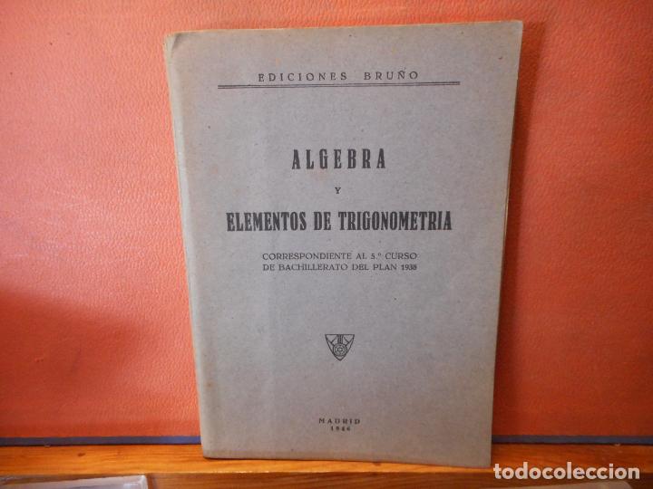 Libros de segunda mano: ALGEBRA Y ELEMENTOS DE TRIGONOMETRIA. EDICIONES BRU&Ntilde;O. MADRID 1946 - Foto 1