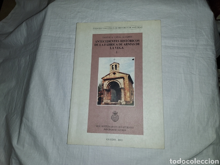 Libros de segunda mano: ANTENCEDENTES HISTORICOS DE LA FABRICA DE ARMAS DE LA VEGA I.SANTOS A.CAÑAL ALVAREZ.OVIEDO RIDEA2003 - Foto 1 - 304088488
