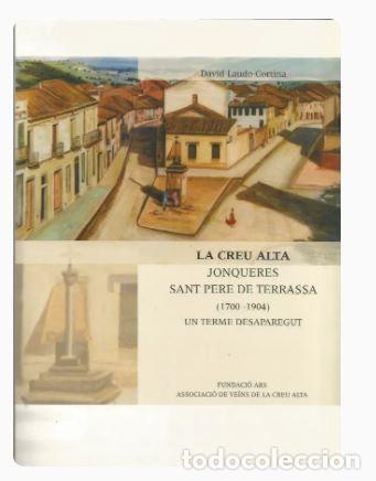 Livres d'occasion: La Creu Alta : Jonqueres, Sant Pere de Terrassa (1700-1904), un terme desaparegut-David Laudo Cortin