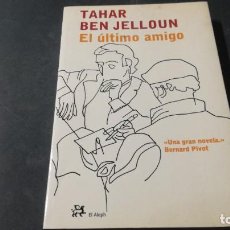 Libros de segunda mano: EL ULTIMO AMIGO / TAHAR BEN JELLOUN / EL ALEPH / AÑ53