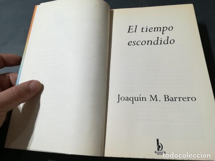 Libros de segunda mano: EL TIEMPO ESCONDIDO / JOAQUIN M BARRERO / EDICIONES B / A&Ntilde;82 - Foto 5