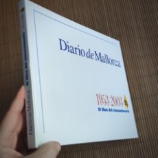 Libros de segunda mano: TOMO DEL CINCUENTENARIO 1953 - 2003 DIARIO DE MALLORCA 50 ANYS POSIBLE RECOGIDA EN MALLORCA