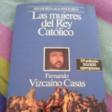 Libros de segunda mano: LAS MUJERES DEL REY CATÓLICO. F. VIZCAÍNO CASAS. PLANETA, 1988. 2 ED.. Lote 304571683