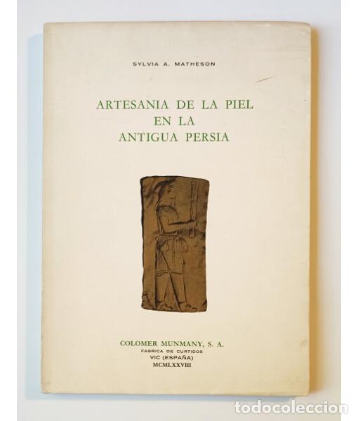 Libros de segunda mano: ARTESAN&Iacute;A DE LA PIEL EN LA ANTIGUA PERSIA. MATHESON, Sylvia A. Colomer Munmany. 1978.