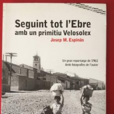 Libros de segunda mano: SEGUINT TOT L'EBRE AMB UN PRIMITIU VELOSOLEX / JOSEP M. ESPINAS / EDI. LA CAMPANA