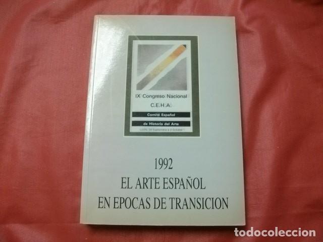 Libri di seconda mano: 1992. El arte espa&ntilde;ol en &eacute;pocas de transici&oacute;n. Actas IX Congreso Nacional C.E.H.A. Tomo 2 II