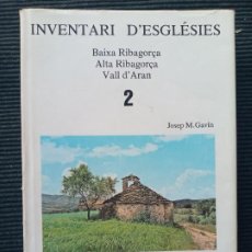 Libros de segunda mano: INVENTARI D'ESGLESIES. BAIXA RIBAGORÇA, ALTA RIBAGORÇA Y VALL 'ARAN. JOSEP M. GAVIN. 1978.. Lote 306627658