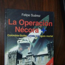 Libros de segunda mano: LA OPERACIÓN NÉCORA +: COLOMBIA-SICILIA-GALICIA, TRIÁNGULO MORTAL. FELIPE SUÁREZ. 1ª EDICIÓN, 1997