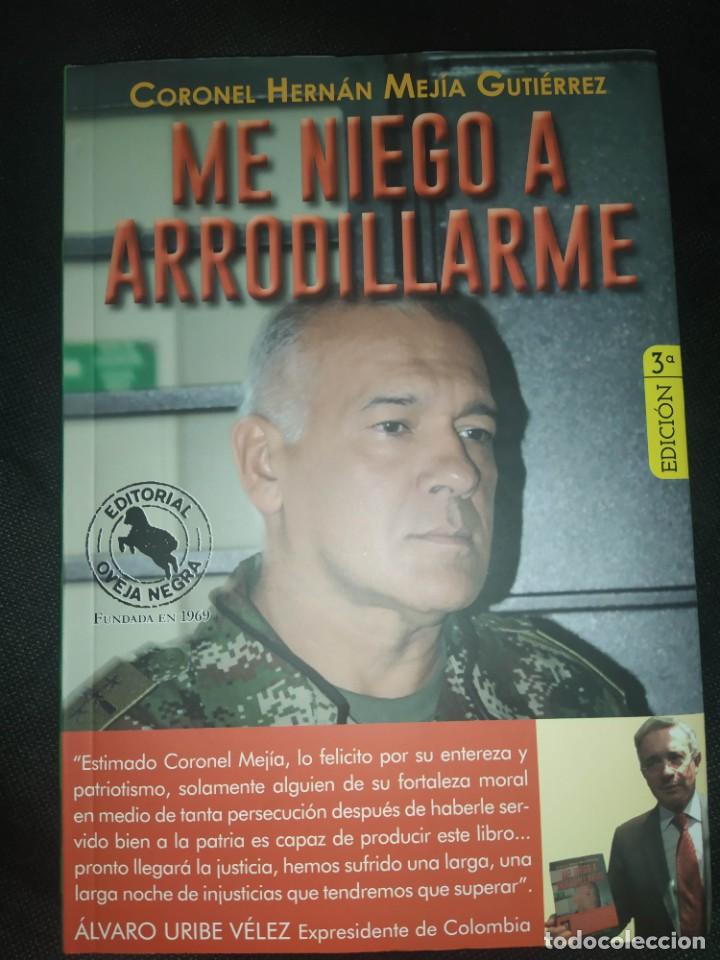 Libros de segunda mano: Me niego a arrodillarme - Coronel Hern&aacute;n Mej&iacute;a Guti&eacute;rrez