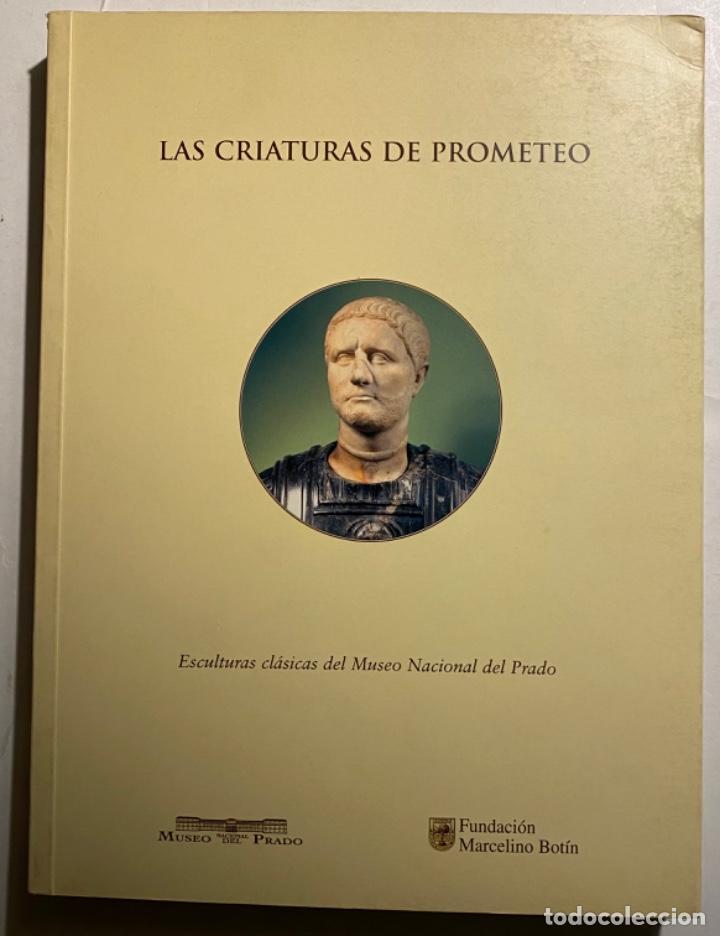 Libros de segunda mano: Las Criaturas de Prometeo. Esculturas Cl&aacute;sicas del Museo Nacional del Prado