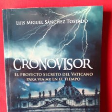 Libri di seconda mano: CRONOVISOR. PROYECTO SECRETO DEL VATICANO PARA VIAJAR EN EL TIEMPO. L. M. SÁNCHEZ TOSTADO, CIRCULO R. Lote 308798423