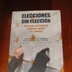 Libros de segunda mano: ELECCIONES SIN ELECCION. LOS PROCESOS ELECTORALES EN EL MAGREB Y ORIENTE MEDIO. IGNACIO ALVAREZ-OS. Lote 28774668