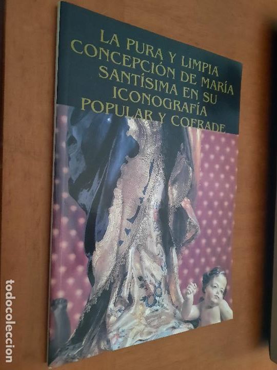 Gebrauchte B&uuml;cher: LA PURA Y LIMPIA CONCEPCI&Oacute;N DE MARIA SANT&Iacute;SIMA EN SU ICONOGRAF&Iacute;A POPULAR Y COFRADE BUEN ESTADO E9 5