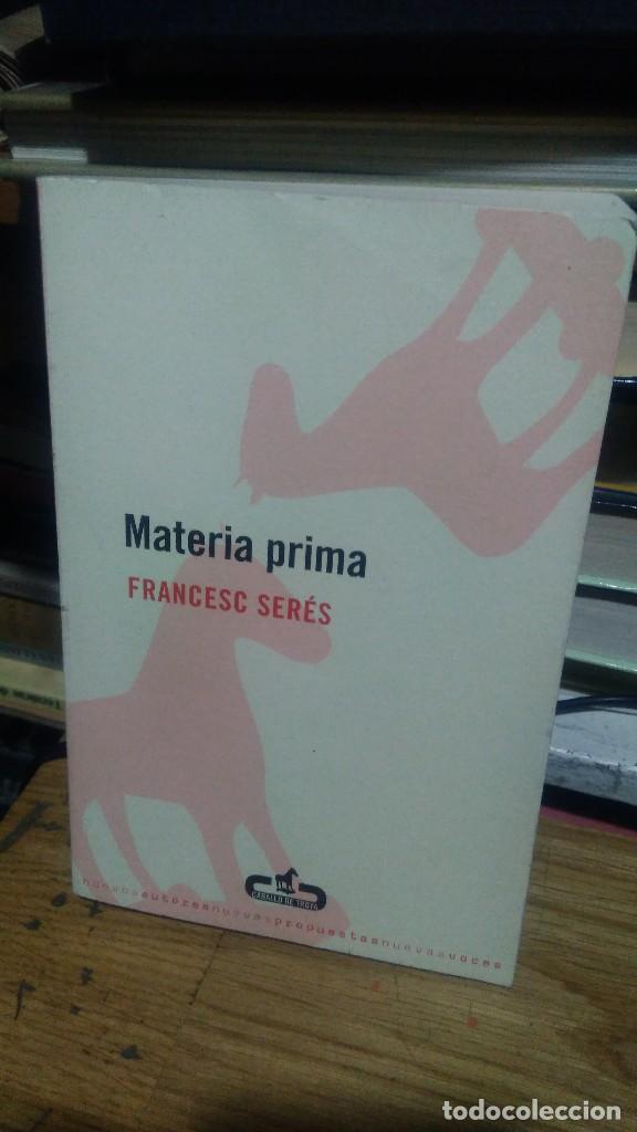 Libros de segunda mano: MATERIA PRIMA, FRANCESC SER&Eacute;S, ED. CABALLO DE TROYA - Foto 1