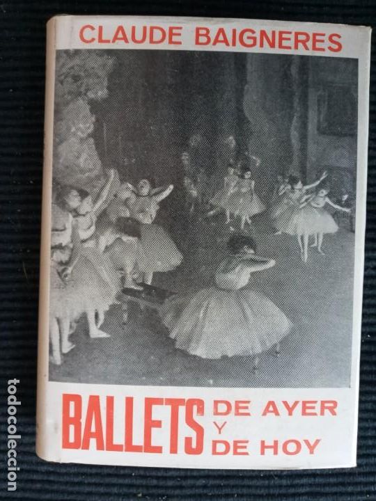 Libros de segunda mano: BALLETS DE AYER Y DE HOY. CLAUDE BAIGNERES. EDICIONES AVE 1965. - Foto 1