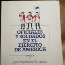 Libros de segunda mano: OFICIALES Y SOLDADOS EN EL EJÉRCITO DE AMÉRICA. JUAN MARCHENA FERNÁNDEZ