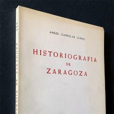 Libri di seconda mano: HISTORIOGRAFIA DE ZARAGOZA / ÁNGEL CANELLAS LÓPEZ / I.F.C. 1977 / PREHISTORIA - EDAD CONTEMPORANEA