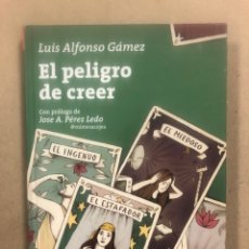 Libros de segunda mano: EL PELIGRO DE CREER. LUIS ALFONSO GÁMEZ. EDICIÓN LÉEME LIBROS 2015 (1ª EDICIÓN).. Lote 311349058