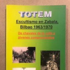 Libros de segunda mano: TOTEM. ESCULTISMO EN ZABALA, BILBAO (1963-1970). DE CHAVALES DE LA CALLE A JÓVENES COMPROMETIDOS. Lote 311431233