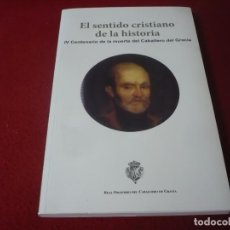 Libros de segunda mano: EL SENTIDO CRISTIANO DE LA HISTORIA IV CENTENARIO DE LA MUERTE DEL CABALLERO DEL GRACIA. Lote 311501878
