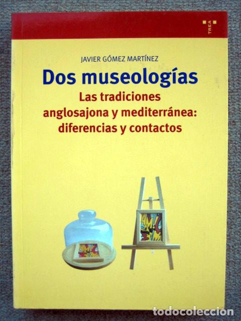 Libri di seconda mano: Dos museolog&iacute;as. Las tradiciones anglosajonas y mediterranea: diferencias, de Javier G&oacute;mez Mart&iacute;nez