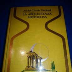 Libros de segunda mano: LA ARQUEOLOGÍA MISTERIOSA - OTROS MUNDOS - MICHAEL CLAUDE TOUCHARD - PLAZA & JANÉS 1 EDICION. Lote 312474088