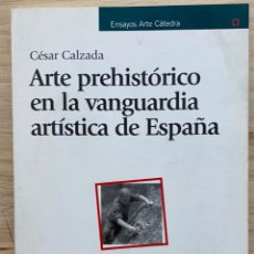 Libros de segunda mano: CÉSAR CALZADA. ARTE PREHISTÓRICO EN LA VANGUARDIA ARTÍSTICA EN ESPAÑA. Lote 312911358