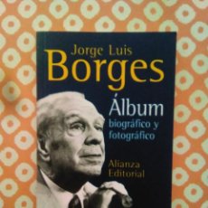 Libros de segunda mano: JORGE LUIS BORGES.- ÁLBUM BIOGRÁFICO Y FOTOGRÁFICO.. Lote 313603138