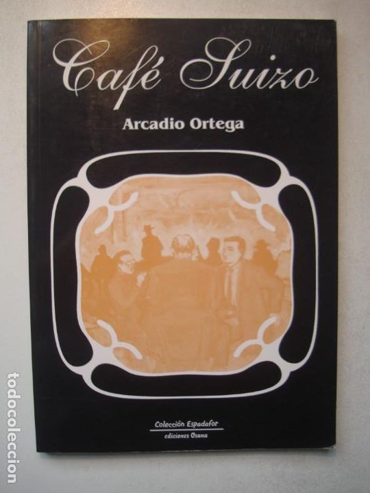 Libros de segunda mano: CAF&Eacute; SUIZO - ARCADIO ORTEGA - COLECCI&Oacute;N ESPADAFOR EDICIONES OSUNA GRANADA 1&ordf; EDICI&Oacute;N 1999 - Foto 1