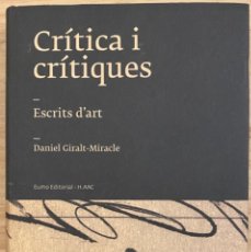Libros de segunda mano: DANIEL GIRALT-MIRACLE. CRÍTICA I CRITIQUES. ESCRITS D'ART (EJEMPLAR DEDICADO). Lote 314015348