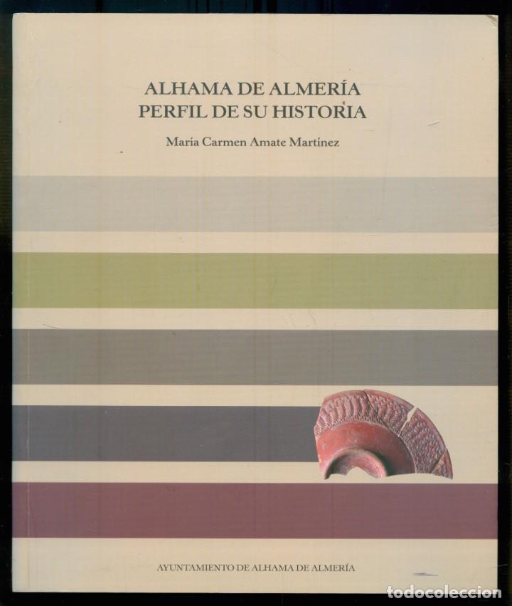 Libros de segunda mano: NUMULITE L0165 Alhama de Almer&iacute;a perfil de su historia Mar&iacute;a Carmen Amate Mart&iacute;nez