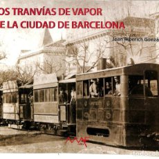 Libros de segunda mano: LOS TRANVÍAS DE VAPOR DE LA CIUDAD DE BARCELONA - JOAN ALBERICH GONZÁLEZ - MAF EDITOR. Lote 314371648