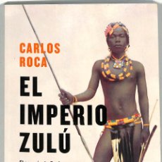 Libros de segunda mano: EL IMPERIO ZULÚ - JUAN CARLOS ROCA - EDICIONES PENINSULA. Lote 314371668