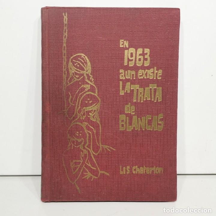 Libros de segunda mano: LIBRO - EN 1963 AUN EXISTE LA TRATA DE BLANCAS - LIS CHATERLON / 16.160 - Foto 1