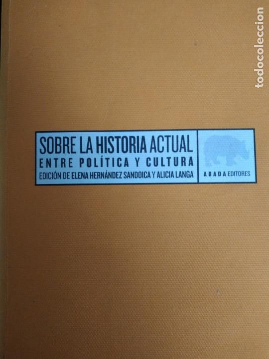 Libros de segunda mano: Sobre la historia actual: entre pol&iacute;tica y cultura -Hern&aacute;ndez Sandoica, H., Langa, A.