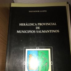 Libros de segunda mano: HERÁLDICA PROVINCIAL DE MUNICIPIOS DE SALMANCA POR SALVADOR LLOPIS. Lote 314586473
