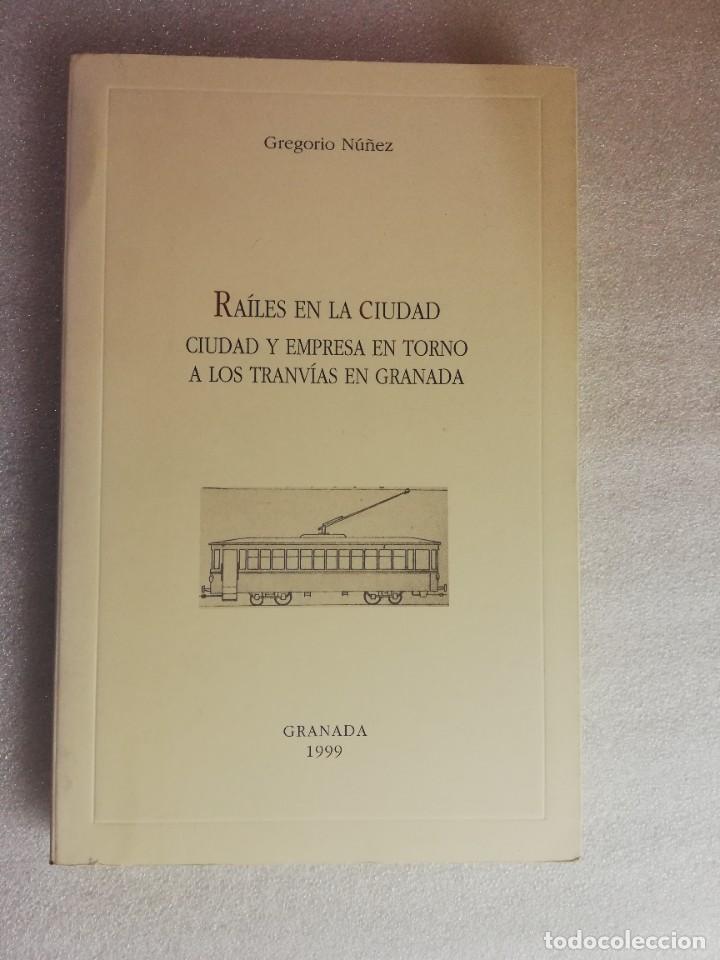 Libros de segunda mano: RAILES EN LA CIUDAD TRANVIAS DE GRANADA GREGORIO NU&Ntilde;EZ - Foto 1