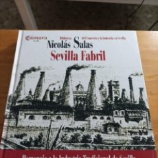 Libros de segunda mano: SEVILLA FABRIL.NICOLAS SALAS.HOMENAJE A LA INDUSTRIA TRADICIONAL DE SEVILLA,2008,292 PÁGINAS.