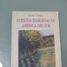 Libros de segunda mano: CUENTOS INDIGENAS DE AMERICA DEL SUR - ARONI YANKO. Lote 315247663