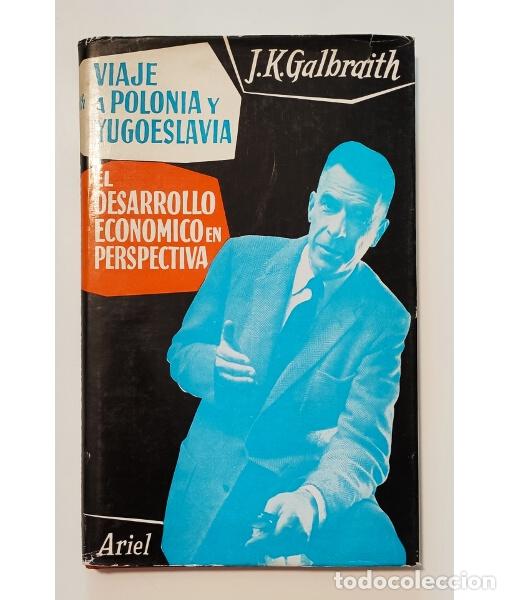 Libros de segunda mano: VIAJE A POLONIA Y YUGOESLAVIA. EL DESARROLLO ECON&Oacute;MICO EN PERSPECTIVA. GALBRAITH, J. K. Ariel. 1962.