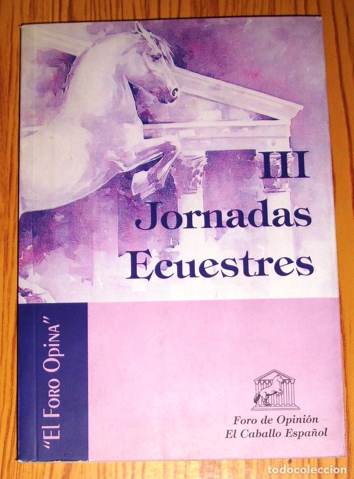 Second hand books: III JORNADAS ECUESTRES... : Conferencias y ponencias / Foro de Opini&oacute;n El Caballo Espa&ntilde;ol, 2003