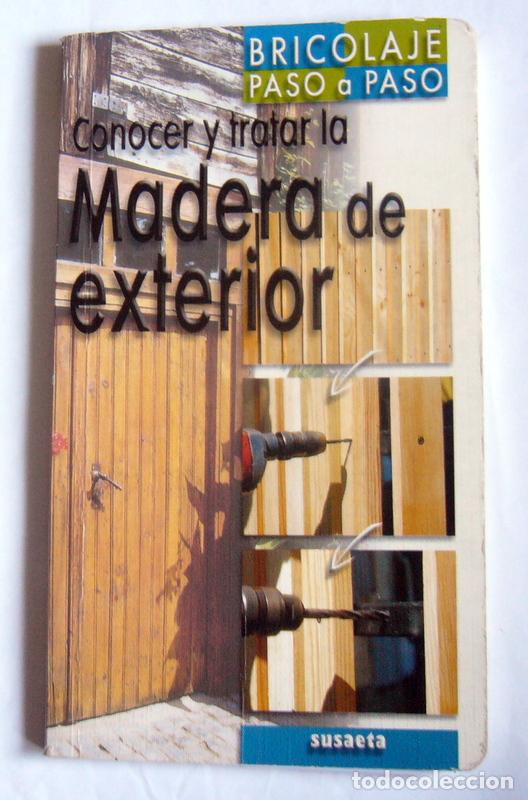 Libros de segunda mano: CONOCER Y TRATAR LA MADERA DE EXTERIOR - PHILIPPE BIERLING - Foto 1