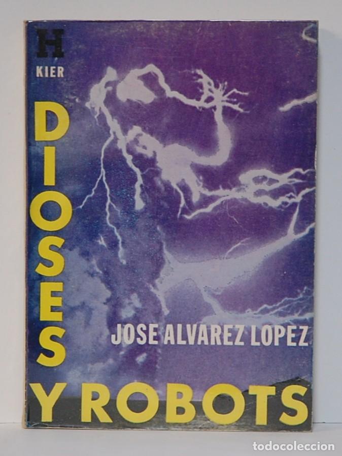 Libros de segunda mano: DIOSES Y ROBOTS. JOS&Eacute; &Aacute;LVAREZ L&Oacute;PEZ, EDITORIAL KIER. 1976 - Foto 1