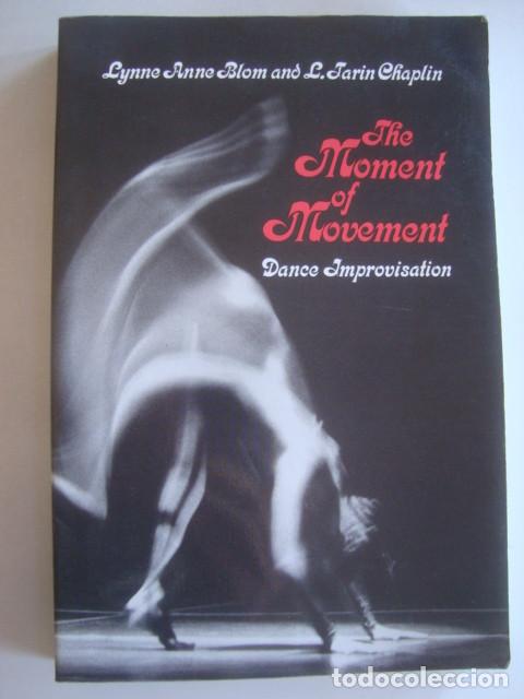 Libros de segunda mano: THE MOMENT OF MOVEMENT. DANCE IMPROVISATION - LYNNE ANNE BLOM & L. TARIN CHAPLIN (2000). BAILE