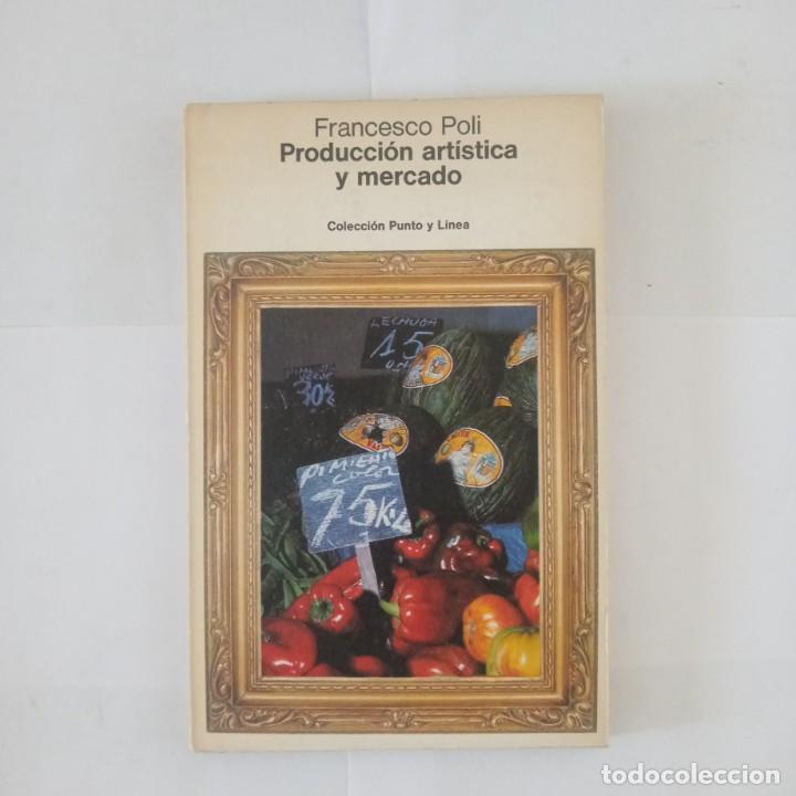 Libros de segunda mano: PRODUCCI&Oacute;N ART&Iacute;STICA Y MERCADO. Poli, Francesco - Foto 1