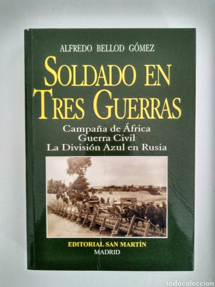 Libros de segunda mano: Soldado en tres guerras. Campa&ntilde;a de &Aacute;frica. Guerra Civil. La Divisi&oacute;n Azul en Rusia. BELLOD G&Oacute;MEZ,