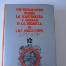 Libros de segunda mano: INVESTIGACIÓN SOBRE LA NATURALEZA Y CAUSAS DE LA RIQUEZA DE LAS NACIONES. ADAM SMITH. FCE MÉXICO. Lote 319411408